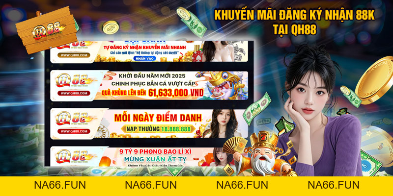 Đăng Ký Nhận 88k - Ưu Đãi Chào Mừng Tân Binh Hot Tại QH88