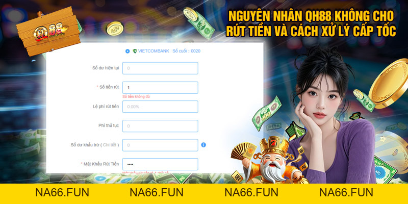 QH88 Không Cho Rút Tiền - Nguyên Nhân Và Cách Xử Lý Cấp Tốc Nhất