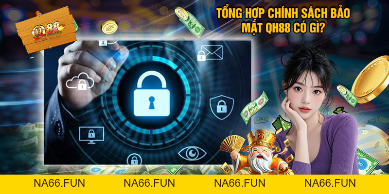 Chính Sách Bảo Mật QH88 - Quyền Lợi, Nghĩa Vụ Của Người Chơi