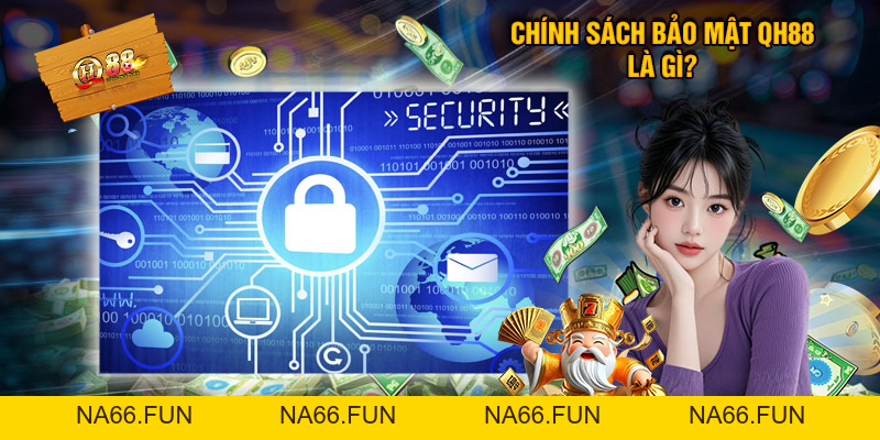 Chính Sách Bảo Mật QH88 - Quyền Lợi, Nghĩa Vụ Của Người Chơi