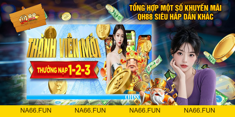 Khuyến Mãi QH88 - Ưu Đãi Ngập Tràn, Thưởng Siêu Giá Trị Khuyến Mãi QH88 - Ưu Đãi Ngập Tràn, Thưởng Siêu Giá Trị