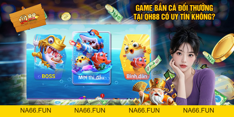 Game Bắn Cá Đổi Thưởng Trực Tuyến Siêu Uy Tín QH88
