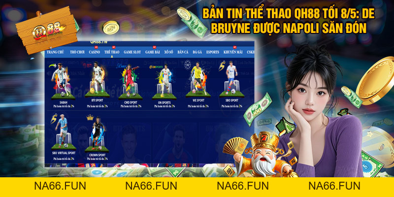 Bản Tin Thể Thao QH88 Tối 8/5: De Bruyne được Napoli săn đón