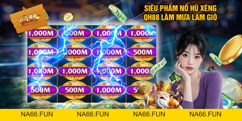 Nổ Hũ Xèng QH88 - Chạm Tới Giấc Mơ Trở Thành Tỷ Phú