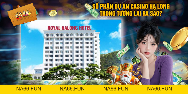 Casino Hạ Long: Điểm Nhấn Mới Cho Ngành Du Lịch Quảng Ninh Casino Hạ Long: Điểm Nhấn Mới Cho Ngành Du Lịch Quảng Ninh